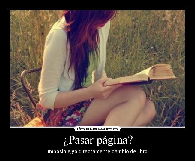 ¿Pasar página? - Imposible,yo directamente cambio de libro