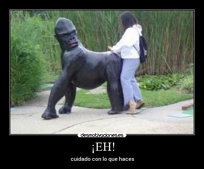¡EH! - cuidado con lo que haces