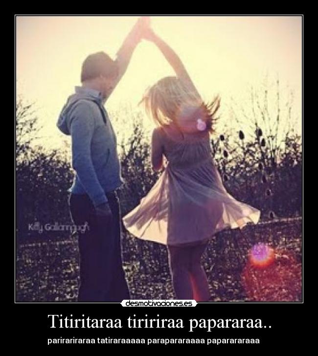Titiritaraa tiririraa papararaa.. -
