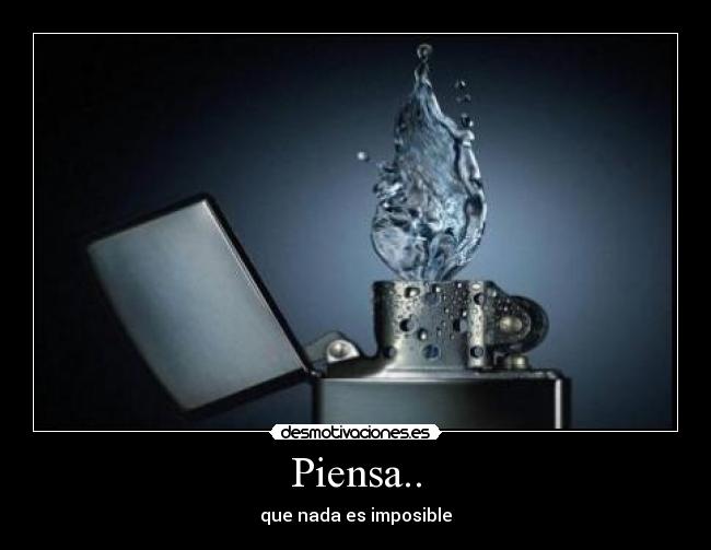 Piensa.. - que nada es imposible