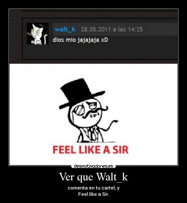 carteles walt_k feel like sir desmotivaciones