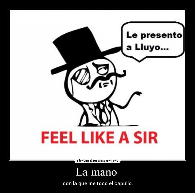 La mano - con la que me toco el capullo.