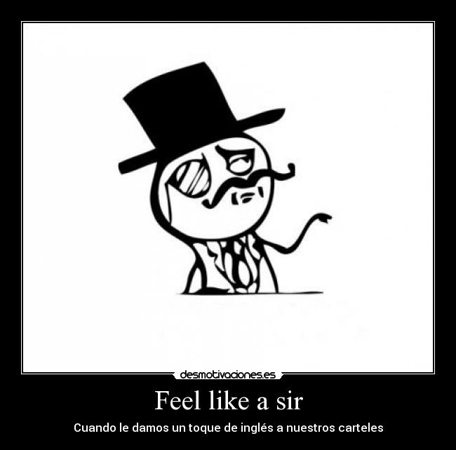 Feel like a sir - Cuando le damos un toque de inglés a nuestros carteles