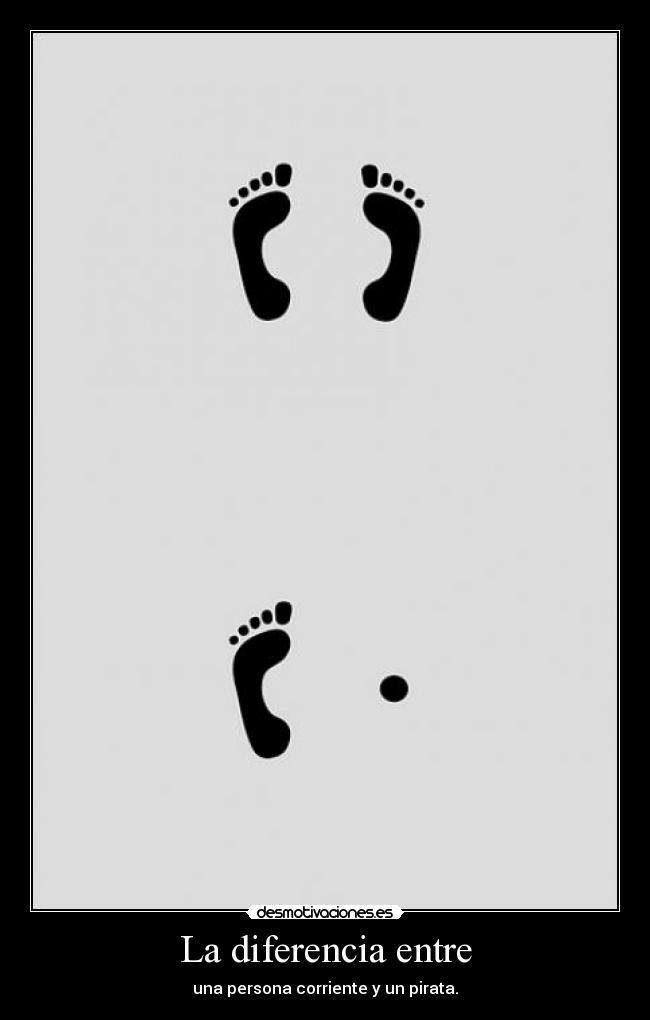 La diferencia entre - una persona corriente y un pirata.
