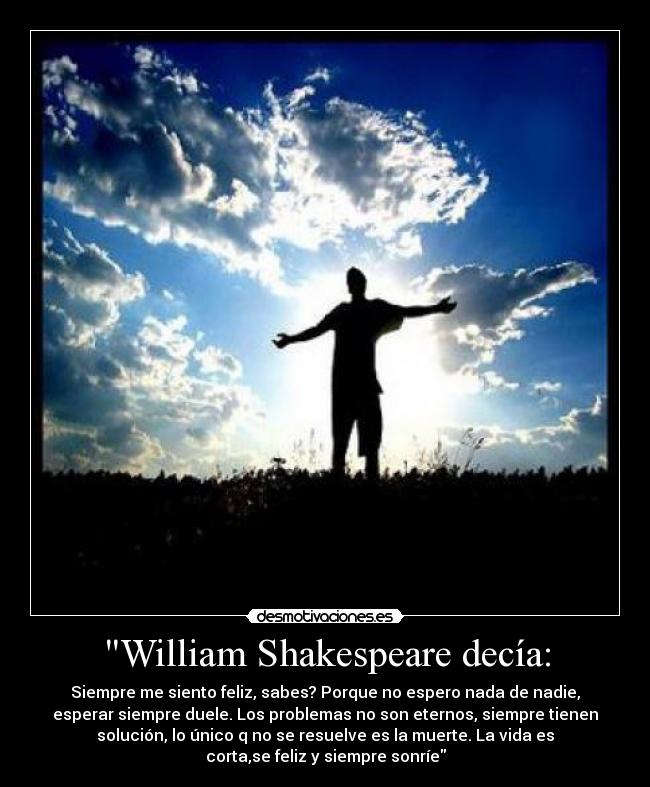 William Shakespeare decía: -