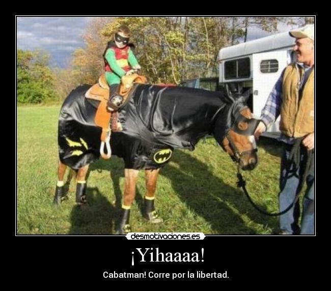 ¡Yihaaaa! - Cabatman! Corre por la libertad.