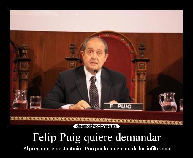 carteles felip puig demanda infiltrado pau polemica desmotivaciones