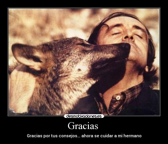 Gracias  - Gracias por tus consejos... ahora se cuidar a mi hermano