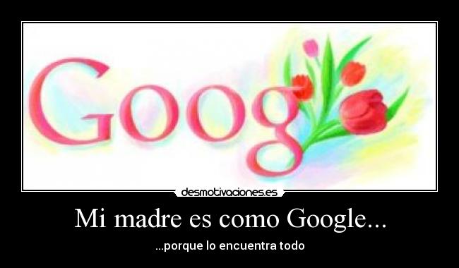 carteles madre madre google como encuentra porque desmotivaciones