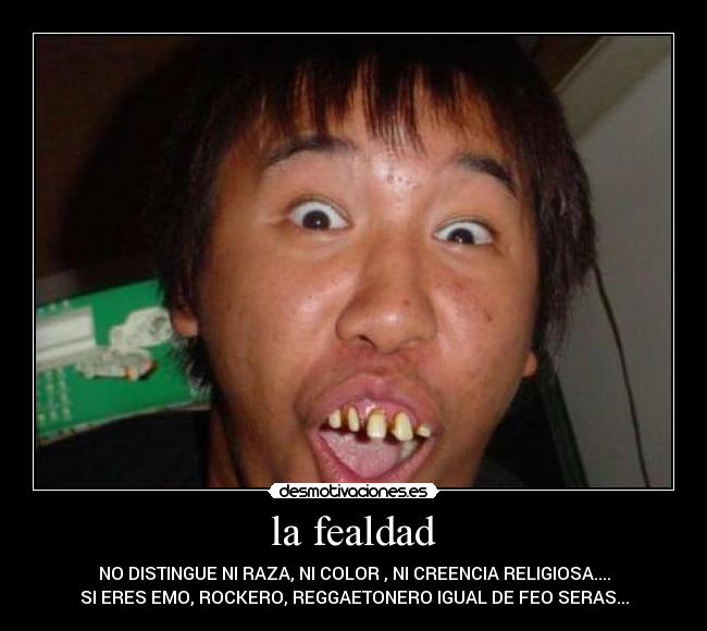 la fealdad -