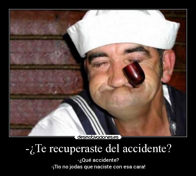 -¿Te recuperaste del accidente? - 