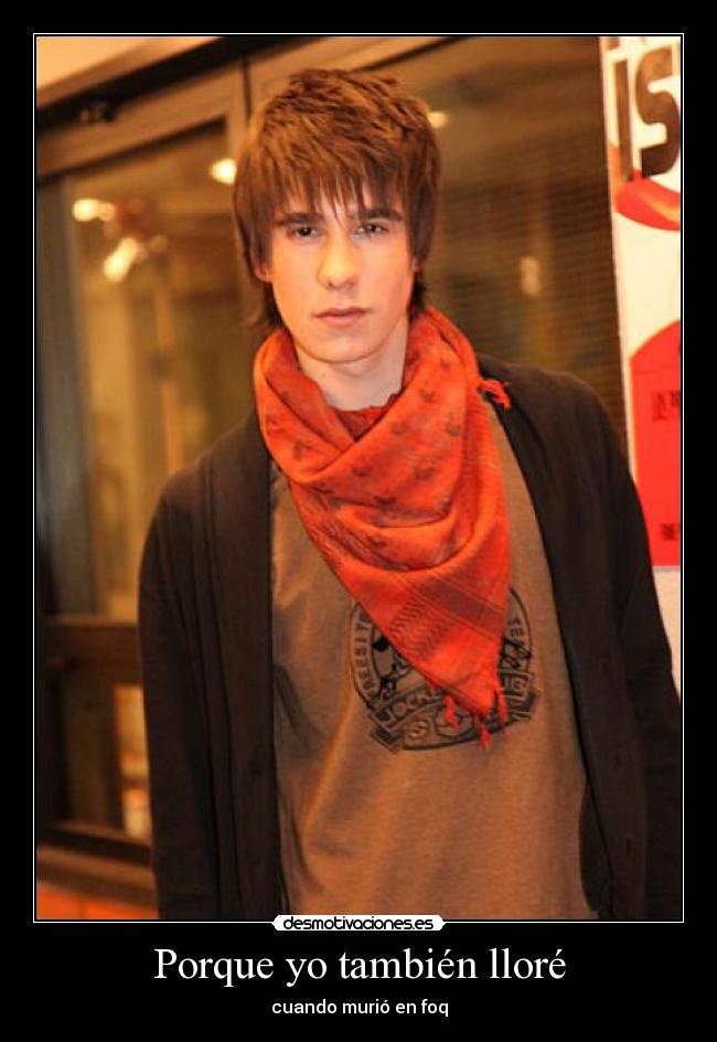 Porque yo también lloré - cuando murió en foq