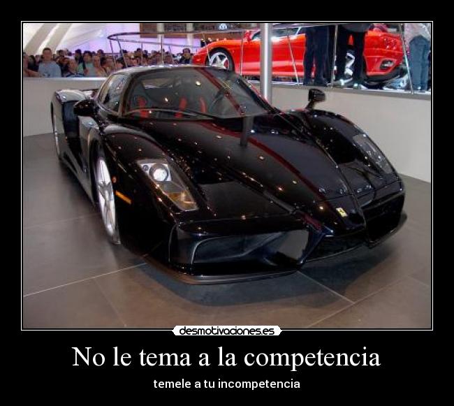 No le tema a la competencia - temele a tu incompetencia