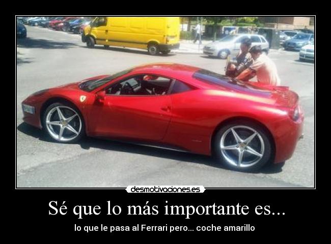 Sé que lo más importante es... - lo que le pasa al Ferrari pero... coche amarillo
