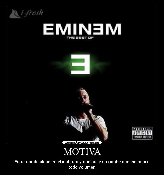 MOTIVA - Estar dando clase en el instituto y que pase un coche con eminem a todo volumen