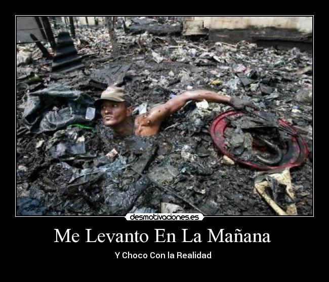 Me Levanto En La Mañana  - Y Choco Con la Realidad 
