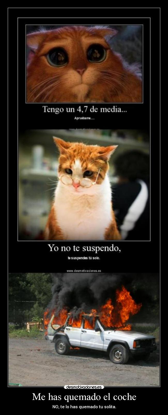 Me has quemado el coche - NO, te lo has quemado tu solita.