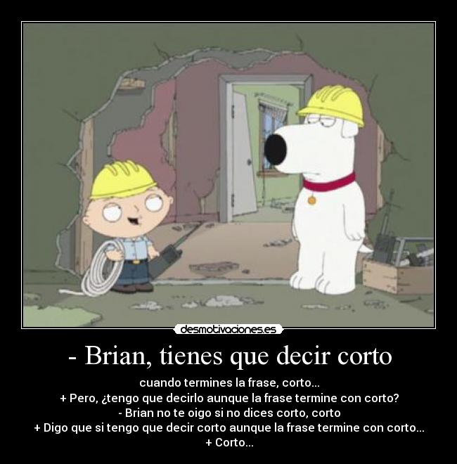 - Brian, tienes que decir corto -