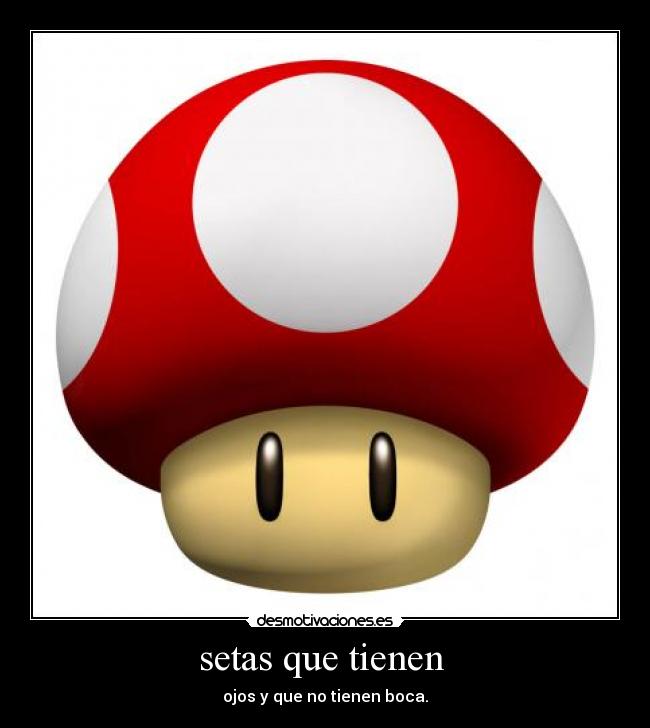 setas que tienen  - ojos y que no tienen boca.