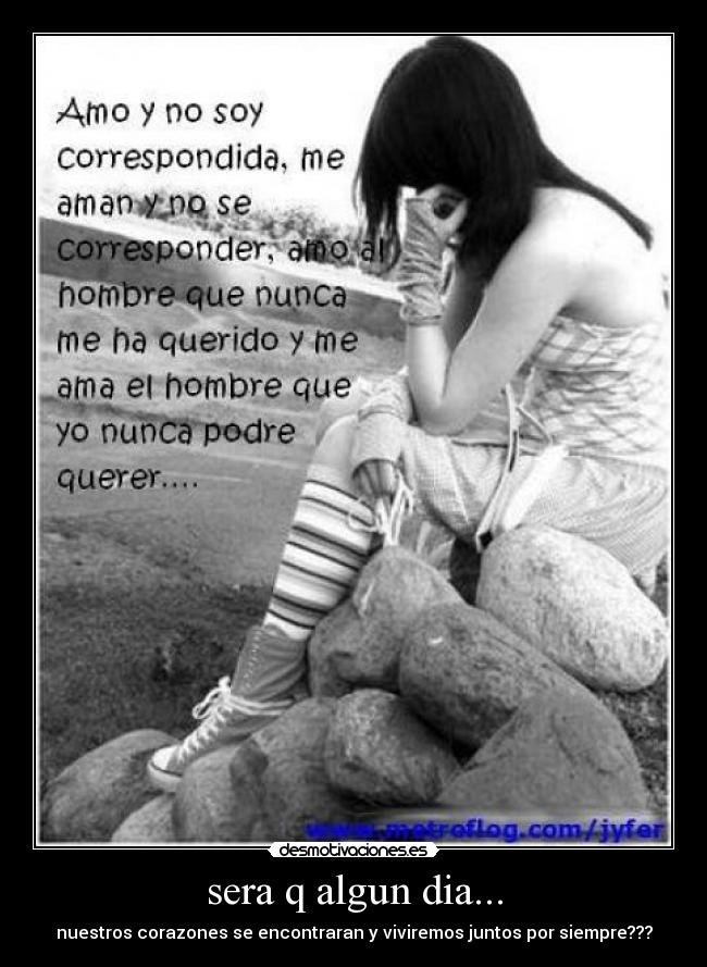 sera q algun dia... - nuestros corazones se encontraran y viviremos juntos por siempre???