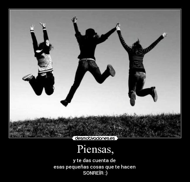 Piensas, - 