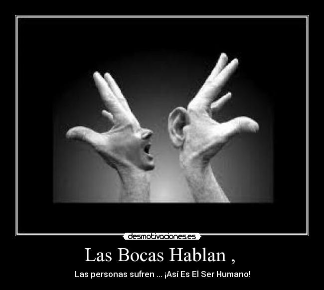 Las Bocas Hablan , - Las personas sufren ... ¡Así Es El Ser Humano!