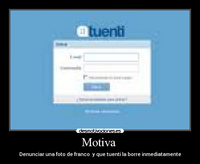 Motiva - Denunciar una foto de franco y que tuenti la borre inmediatamente