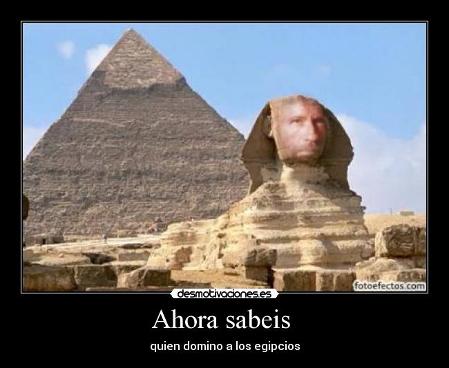Ahora sabeis - quien domino a los egipcios