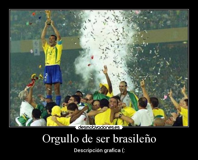 Orgullo de ser brasileño - Descripción grafica (: