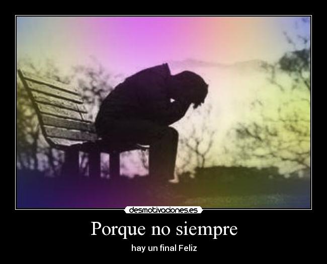 Porque no siempre - hay un final Feliz