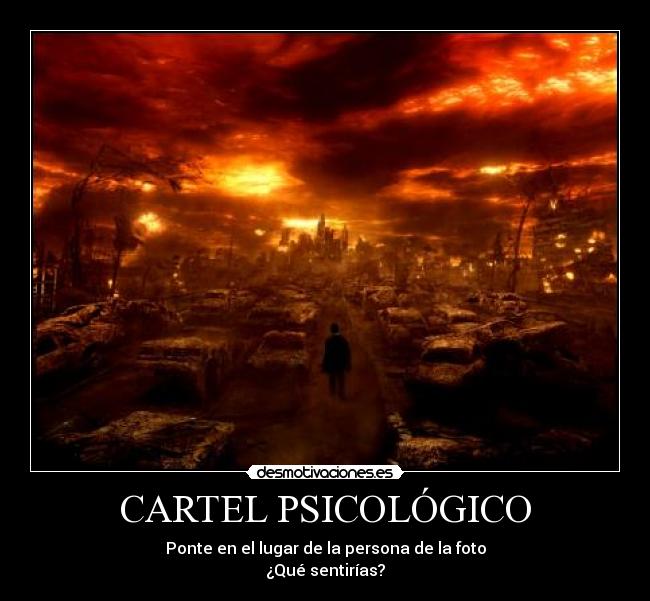 CARTEL PSICOLÓGICO - Ponte en el lugar de la persona de la foto
¿Qué sentirías?