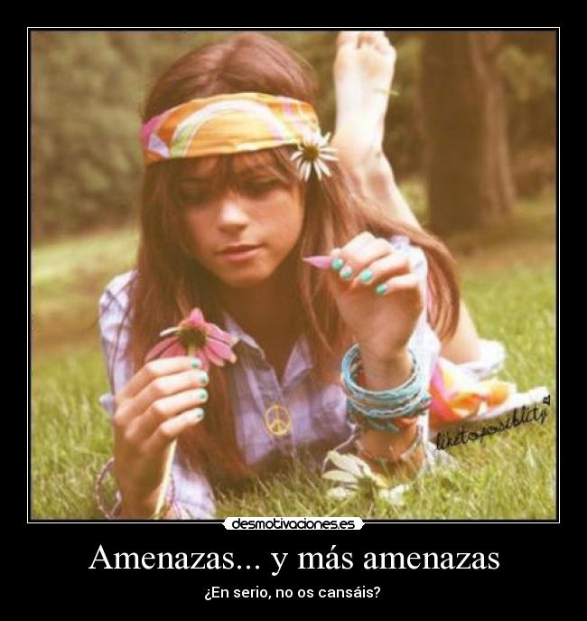 Amenazas... y más amenazas - ¿En serio, no os cansáis? 