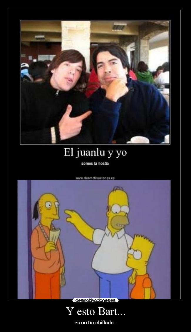Y esto Bart... - es un tío chiflado...