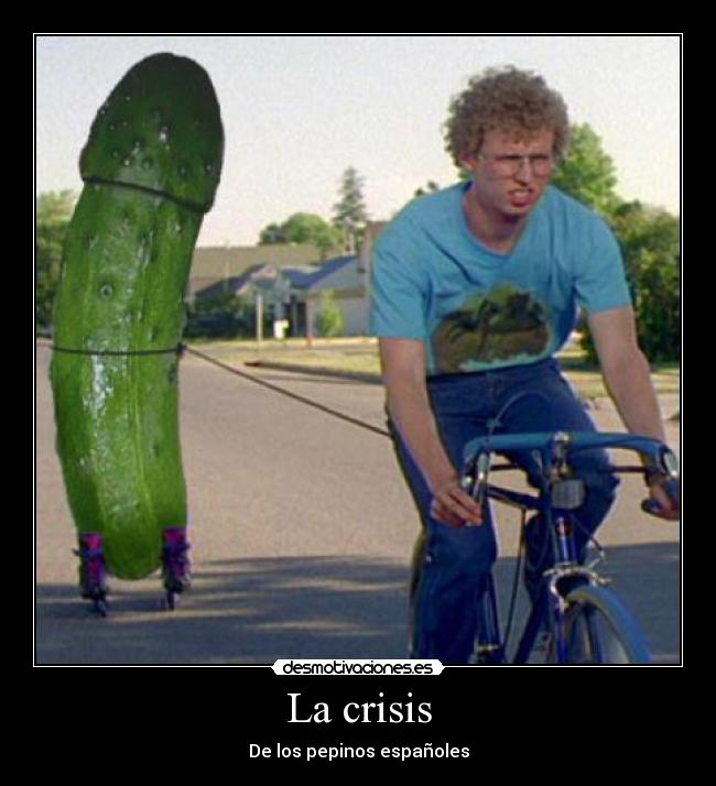 La crisis - De los pepinos españoles