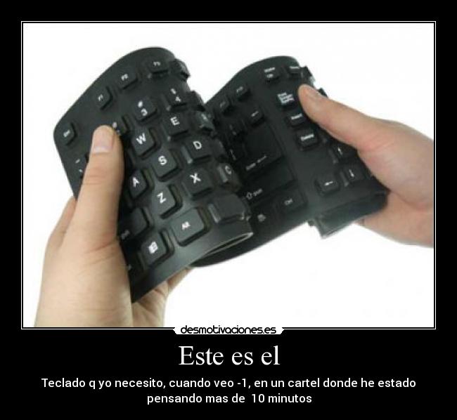 Este es el - Teclado q yo necesito, cuando veo -1, en un cartel donde he estado
pensando mas de 10 minutos