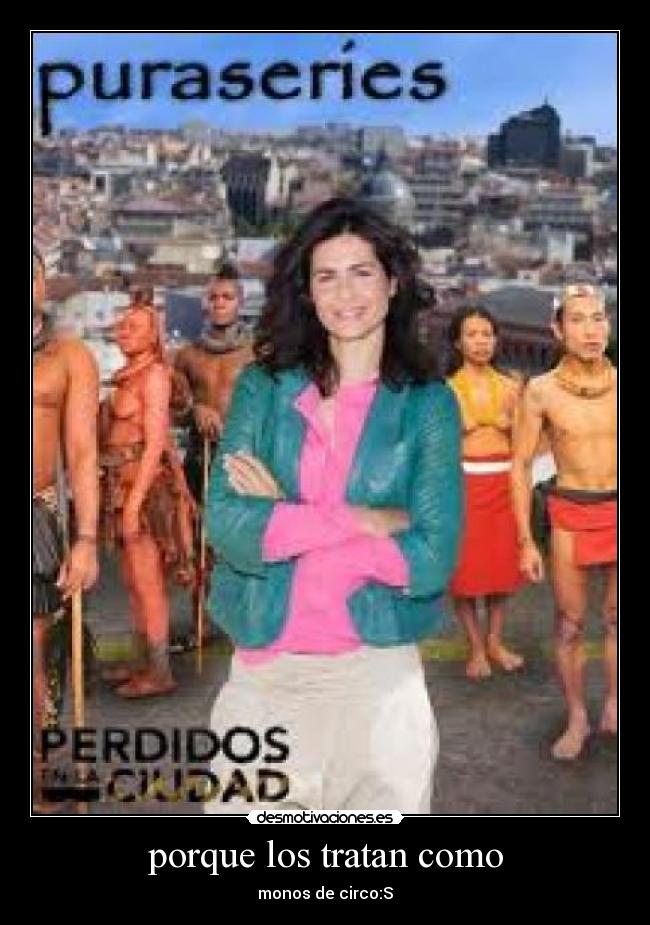 porque los tratan como - monos de circo:S