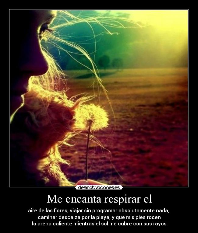 Me encanta respirar el -
