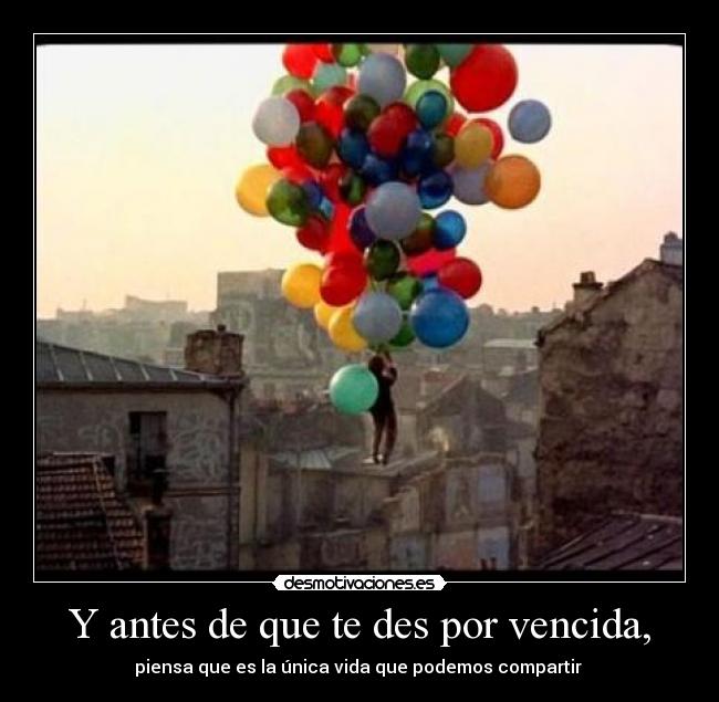 Y antes de que te des por vencida, -