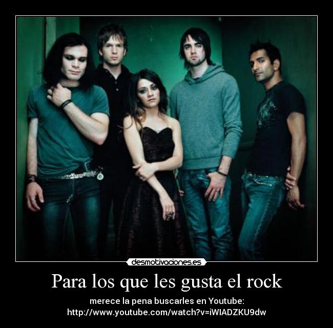 Para los que les gusta el rock - merece la pena buscarles en Youtube:
http://www.youtube.com/watch?v=iWIADZKU9dw