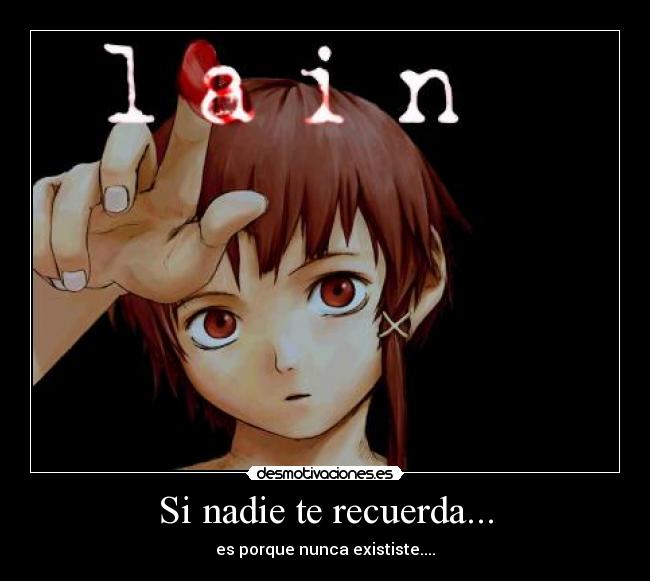 Si nadie te recuerda... - es porque nunca exististe....