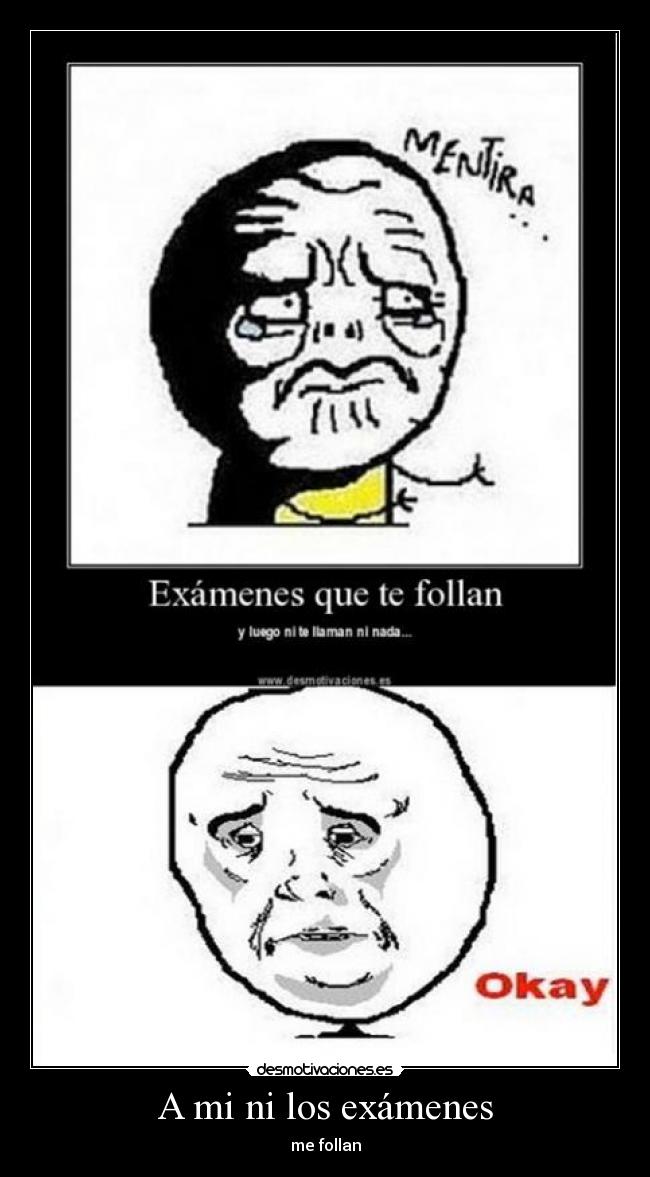 A mi ni los exámenes -