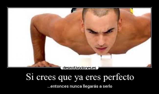 Si crees que ya eres perfecto -