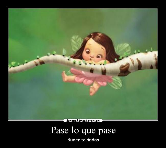 Pase lo que pase - Nunca te rindas