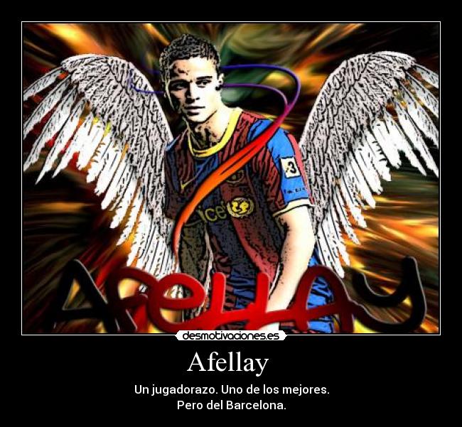 Afellay - Un jugadorazo. Uno de los mejores.
Pero del Barcelona.