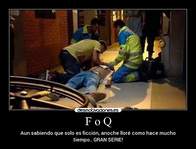 F o Q - Aun sabiendo que solo es ficción, anoche lloré como hace mucho
tiempo.. GRAN SERIE!