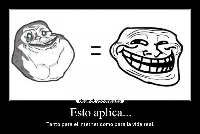 Esto aplica... - Tanto para el Internet como para la vida real.