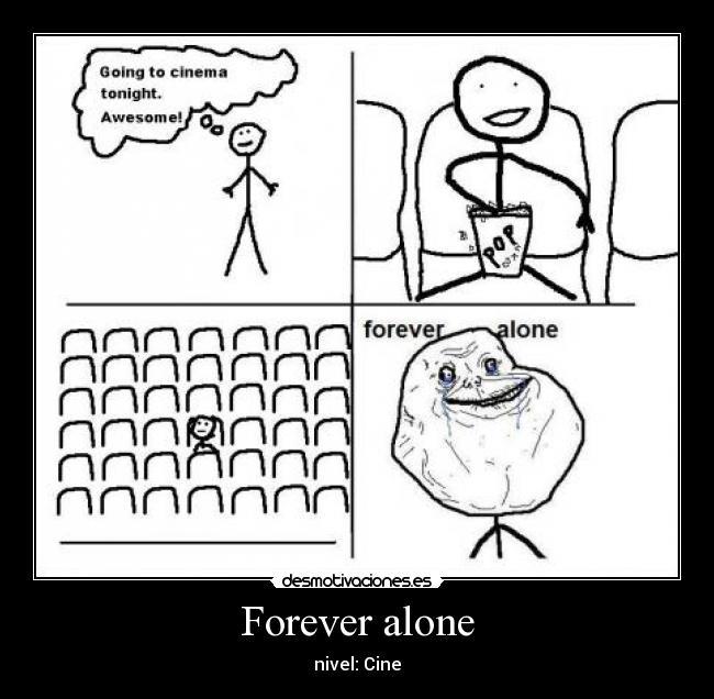 Forever alone -