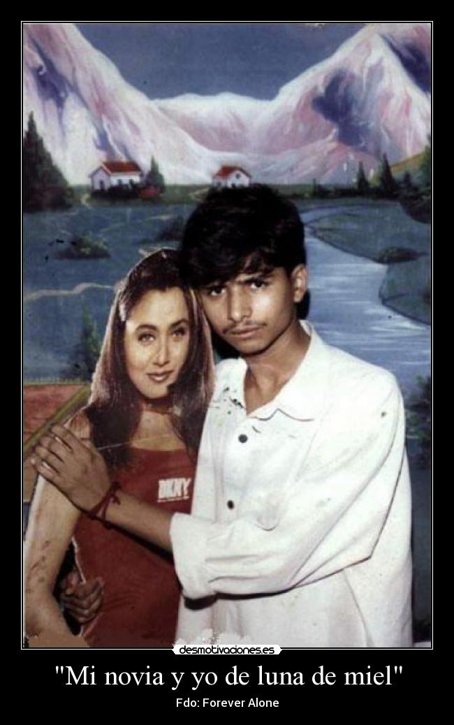 Mi novia y yo de luna de miel - Fdo: Forever Alone