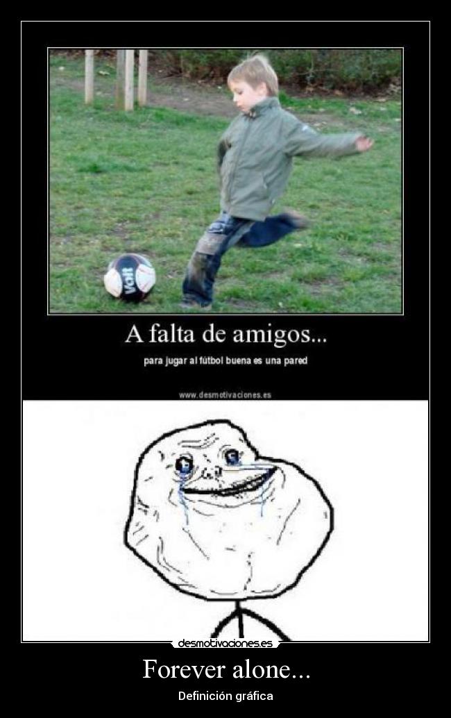 Forever alone... -