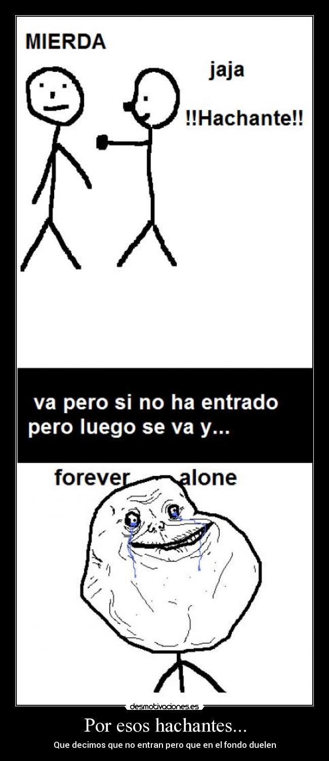 Por esos hachantes... - Que decimos que no entran pero que en el fondo duelen
